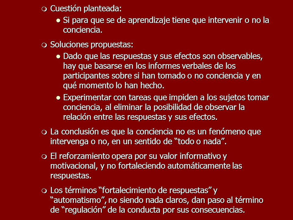 Cuestión planteada: Si para que se de aprendizaje tiene que intervenir o no la conciencia. Soluciones propuestas: