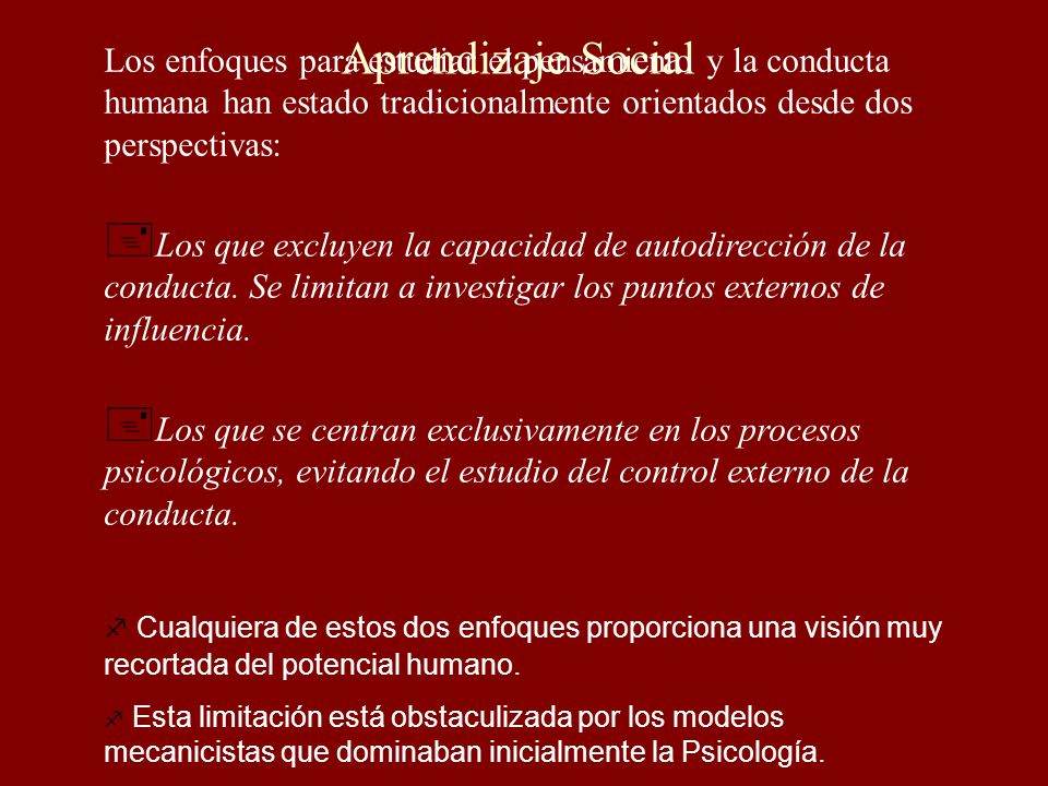 Aprendizaje Social Los enfoques para estudiar el pensamiento y la conducta humana han estado tradicionalmente orientados desde dos perspectivas: