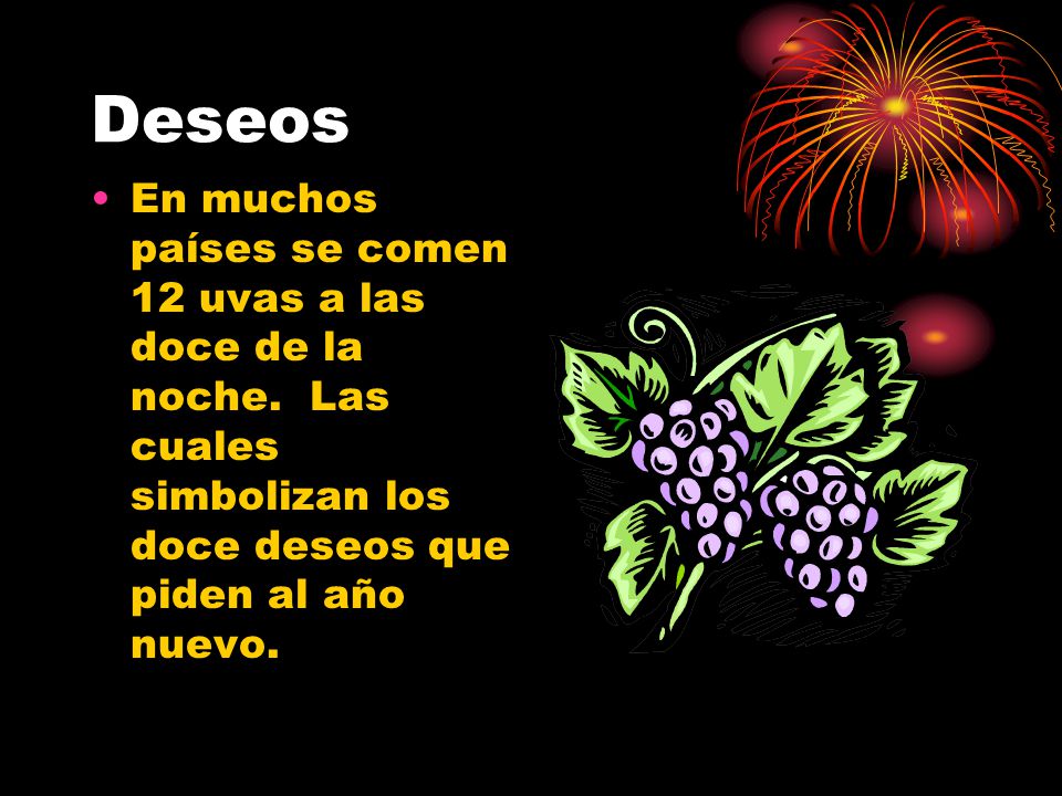 Deseos En muchos países se comen 12 uvas a las doce de la noche.