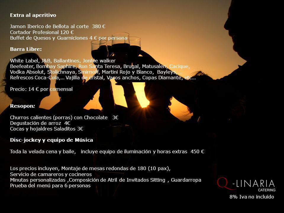 Extra al aperitivo Jamon Iberico de Bellota al corte 380 € Cortador Profesional 120 € Buffet de Quesos y Guarniciones 4 € por persona.