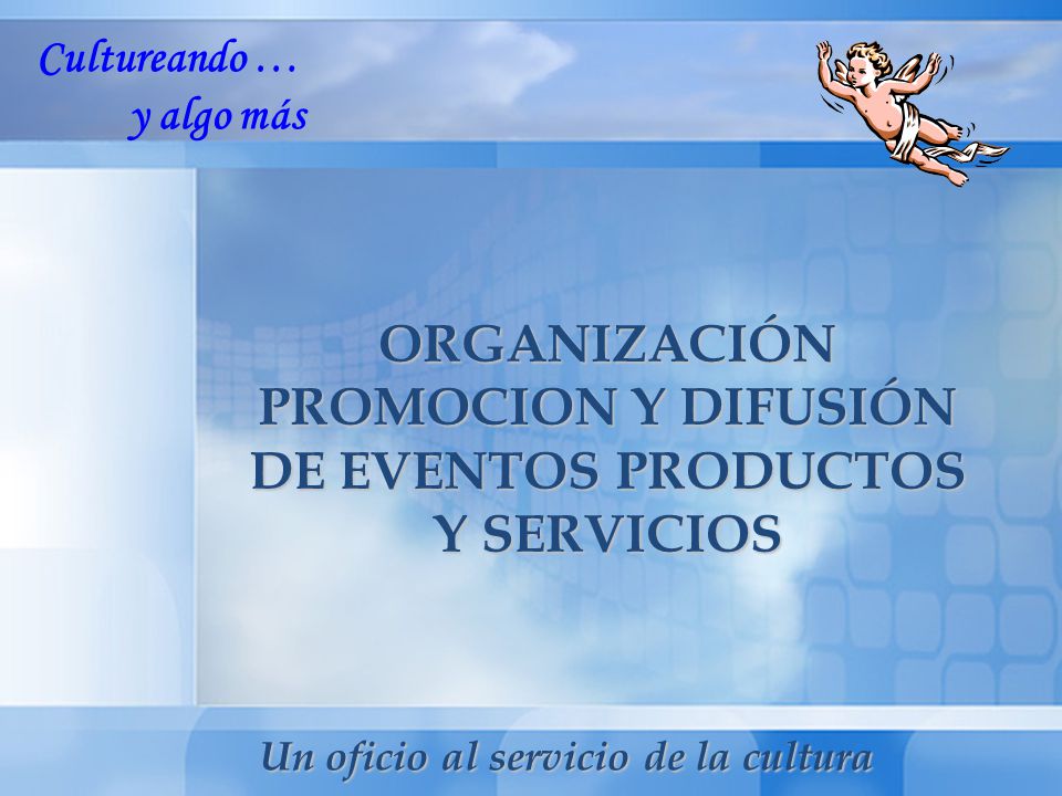 ORGANIZACIÓN PROMOCION Y DIFUSIÓN DE EVENTOS PRODUCTOS Y SERVICIOS