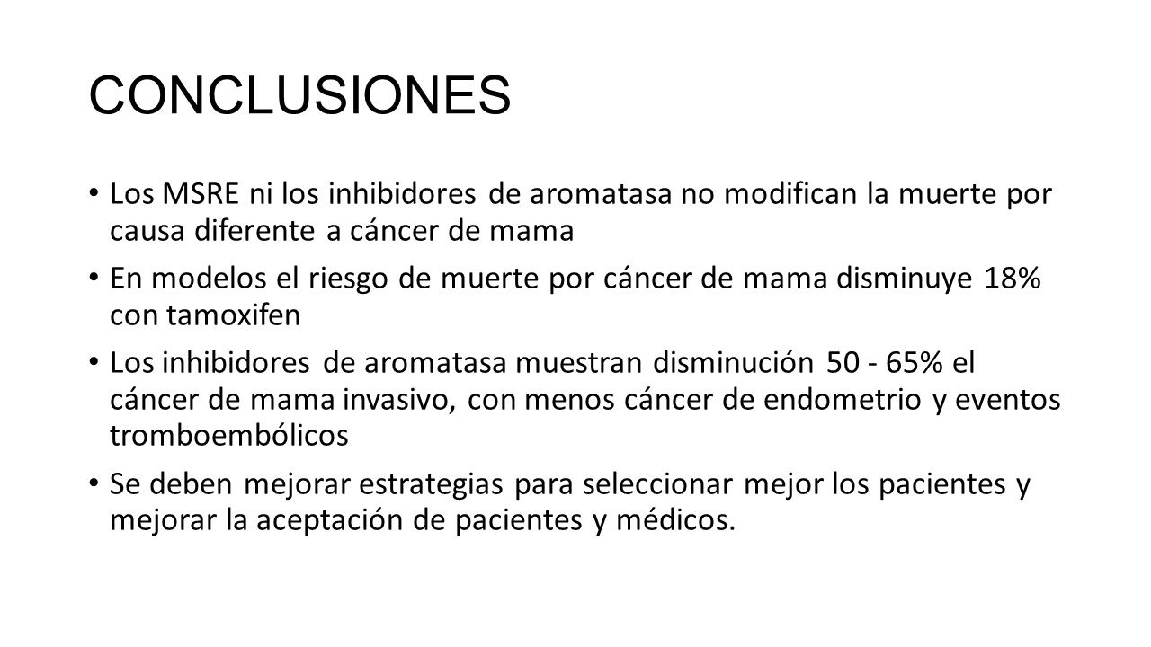 CONCLUSIONES Los MSRE ni los inhibidores de aromatasa no modifican la muerte por causa diferente a cáncer de mama.