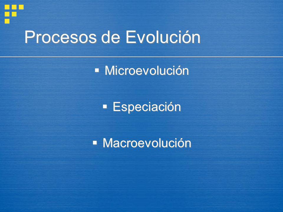 Procesos de Evolución Microevolución Especiación Macroevolución