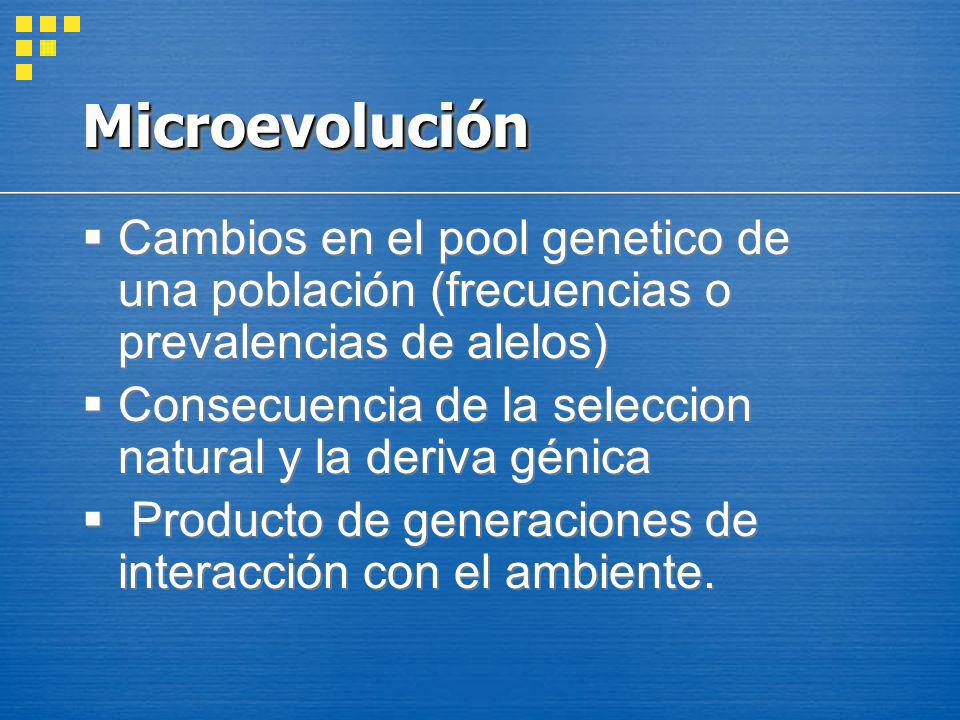 Microevolución Cambios en el pool genetico de una población (frecuencias o prevalencias de alelos)
