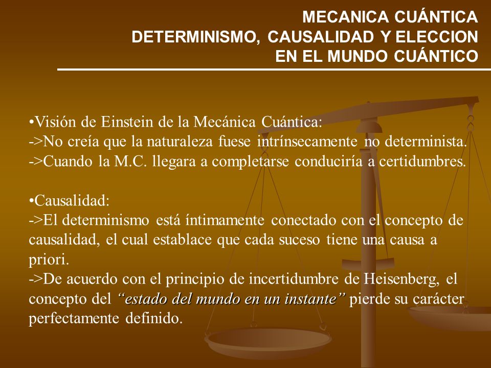 MECANICA CUÁNTICA DETERMINISMO, CAUSALIDAD Y ELECCION EN EL MUNDO CUÁNTICO. Visión de Einstein de la Mecánica Cuántica: