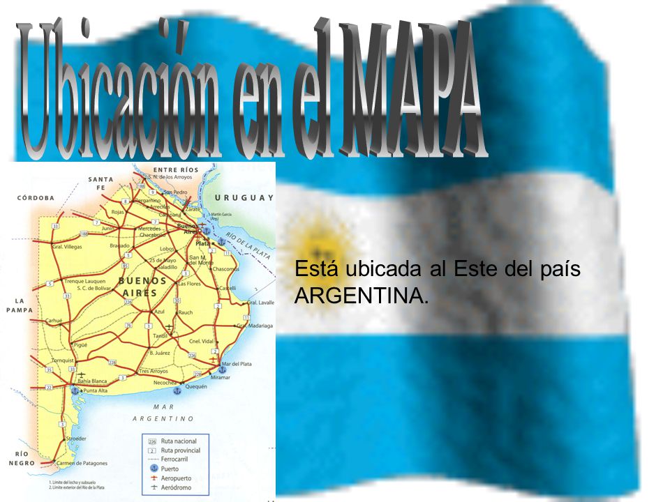 Ubicación en el MAPA Está ubicada al Este del país ARGENTINA.