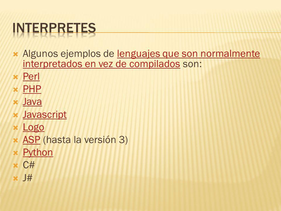 interpretes Algunos ejemplos de lenguajes que son normalmente interpretados en vez de compilados son: