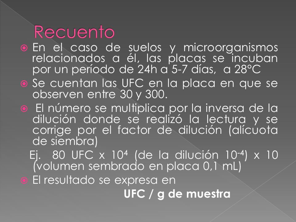 Recuento En el caso de suelos y microorganismos relacionados a él, las placas se incuban por un período de 24h a 5-7 días, a 28°C.