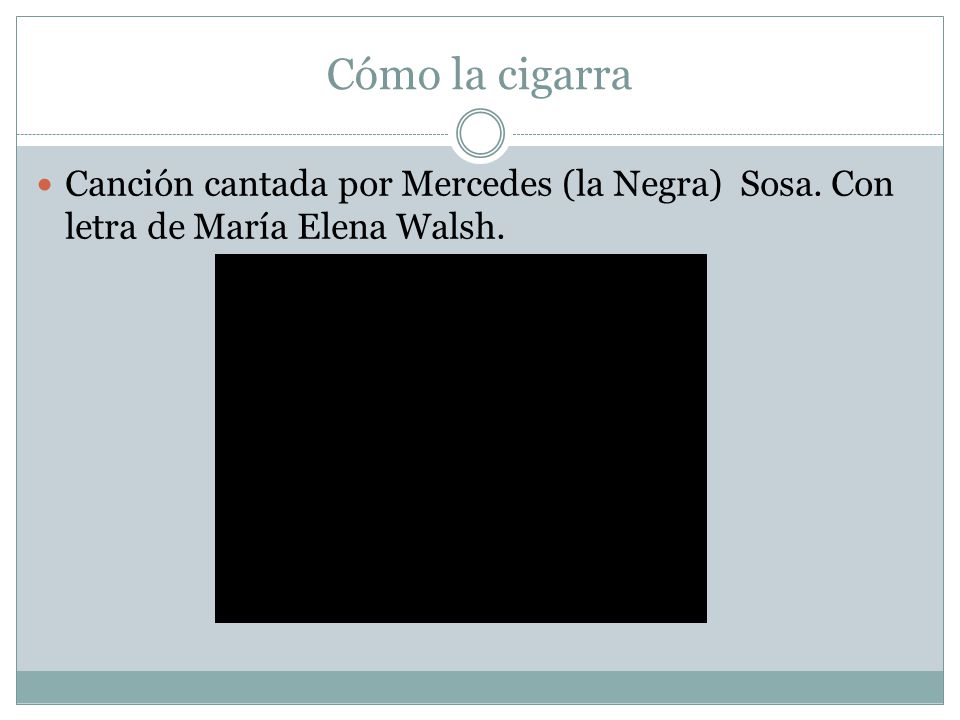 Cómo la cigarra Canción cantada por Mercedes (la Negra) Sosa. Con letra de María Elena Walsh.