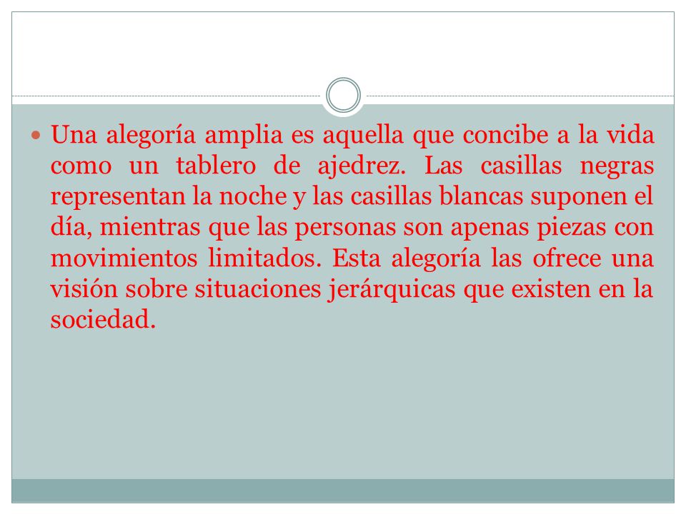 Una alegoría amplia es aquella que concibe a la vida como un tablero de ajedrez.