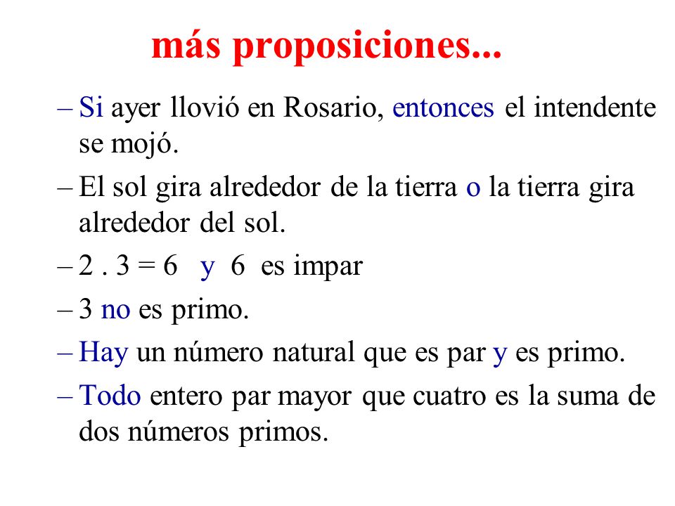 más proposiciones... Si ayer llovió en Rosario, entonces el intendente se mojó.
