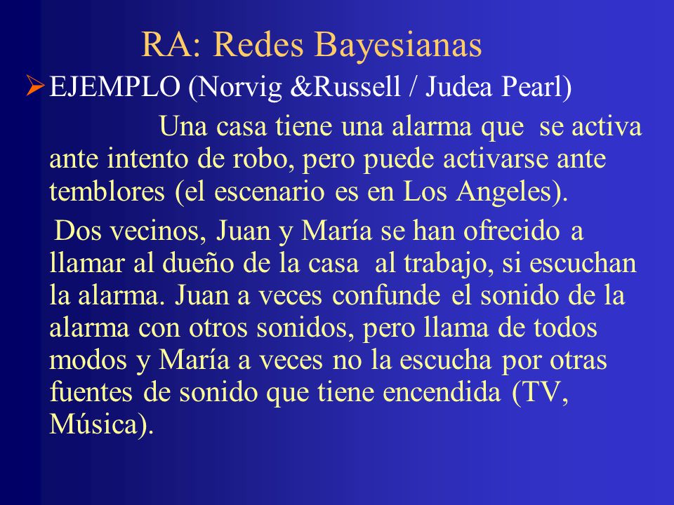 RA: Redes Bayesianas EJEMPLO (Norvig &Russell / Judea Pearl)
