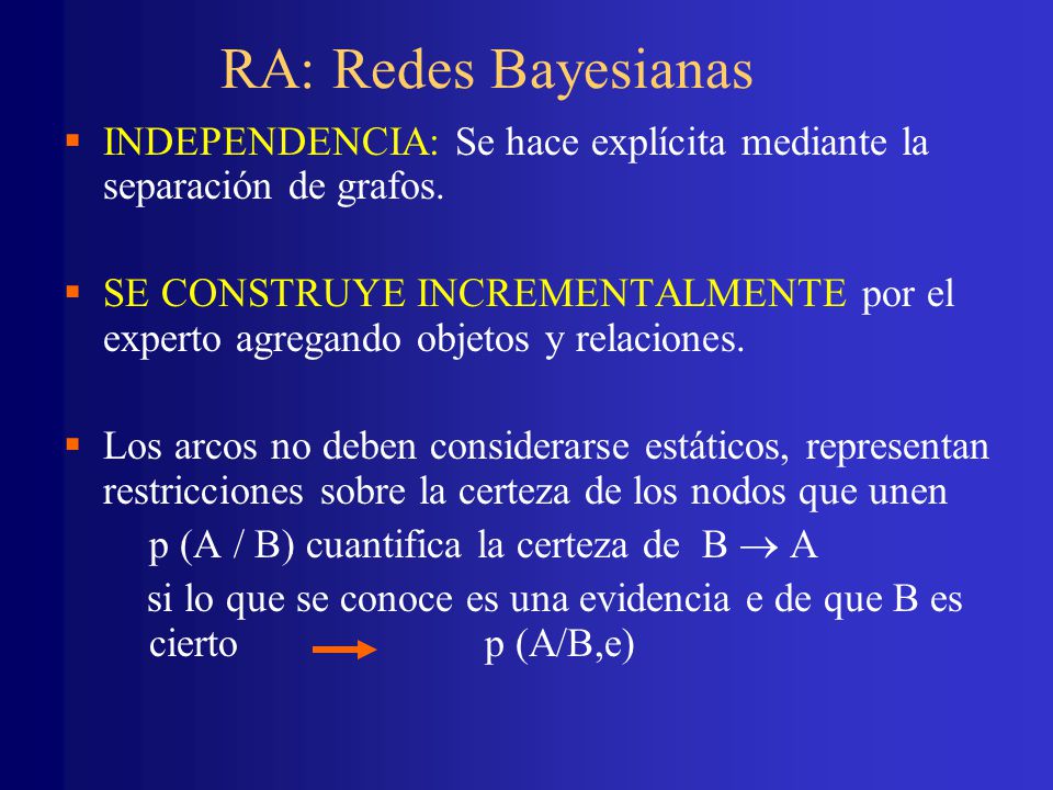 RA: Redes Bayesianas INDEPENDENCIA: Se hace explícita mediante la separación de grafos.