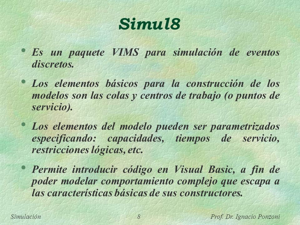 Simul8 Es un paquete VIMS para simulación de eventos discretos.