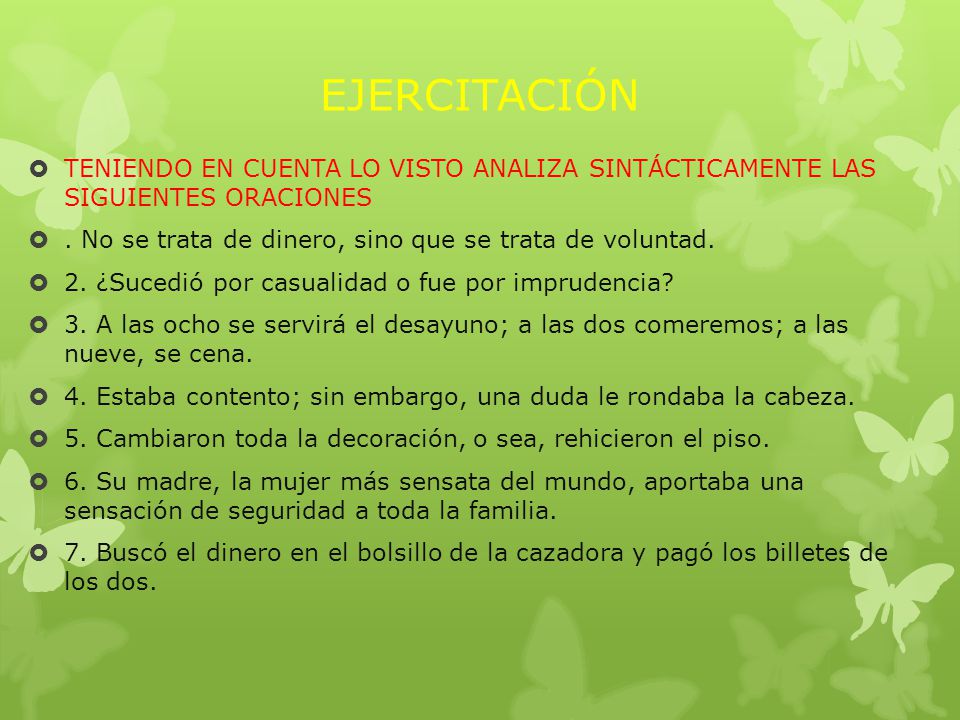 EJERCITACIÓN TENIENDO EN CUENTA LO VISTO ANALIZA SINTÁCTICAMENTE LAS SIGUIENTES ORACIONES. . No se trata de dinero, sino que se trata de voluntad.