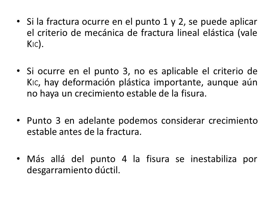 Si la fractura ocurre en el punto 1 y 2, se puede aplicar el criterio de mecánica de fractura lineal elástica (vale KIC).