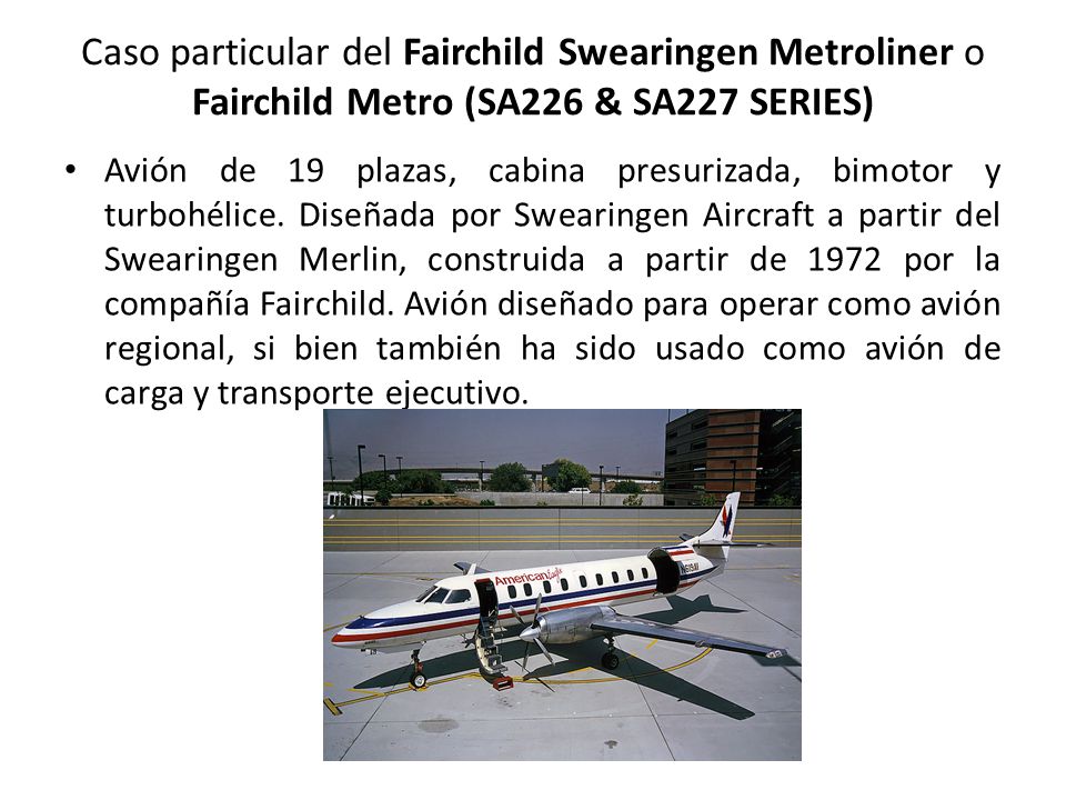 Caso particular del Fairchild Swearingen Metroliner o Fairchild Metro (SA226 & SA227 SERIES)