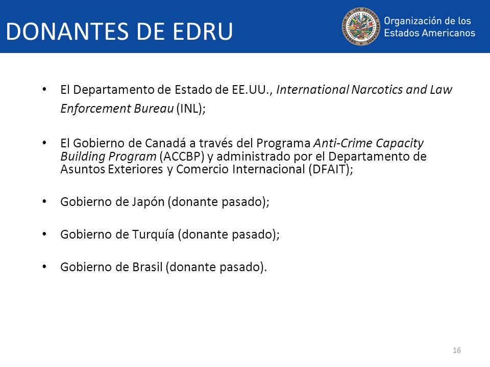 DONANTES DE EDRU El Departamento de Estado de EE.UU., International Narcotics and Law Enforcement Bureau (INL);