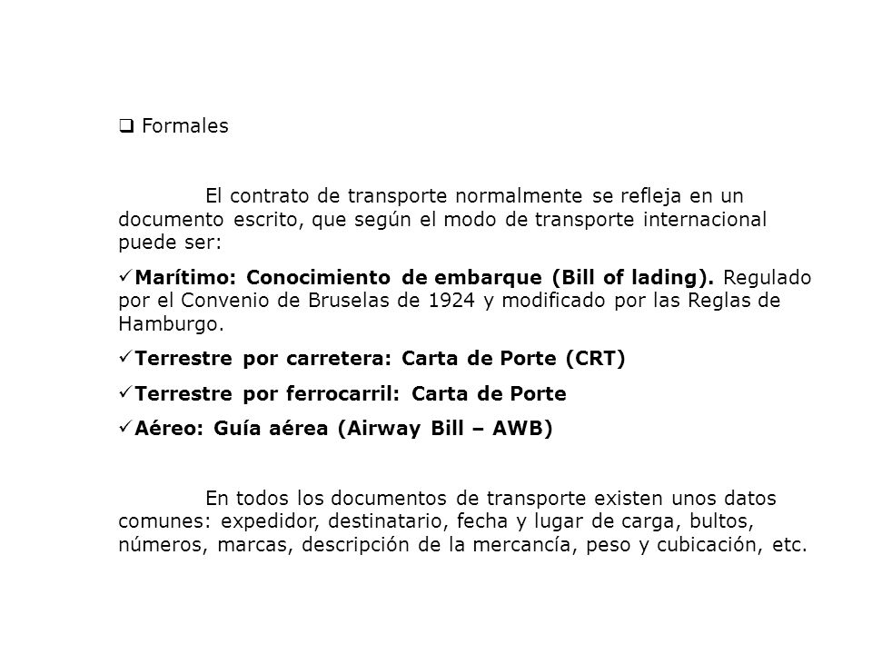Formales El contrato de transporte normalmente se refleja en un documento escrito, que según el modo de transporte internacional puede ser: