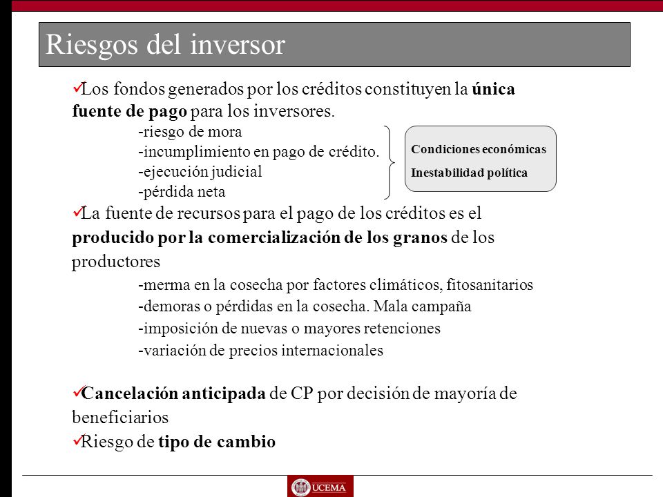 Riesgos del inversor Los fondos generados por los créditos constituyen la única fuente de pago para los inversores.