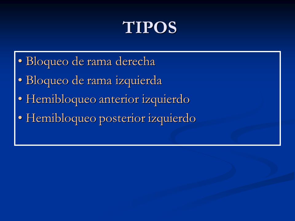 TIPOS • Bloqueo de rama derecha • Bloqueo de rama izquierda