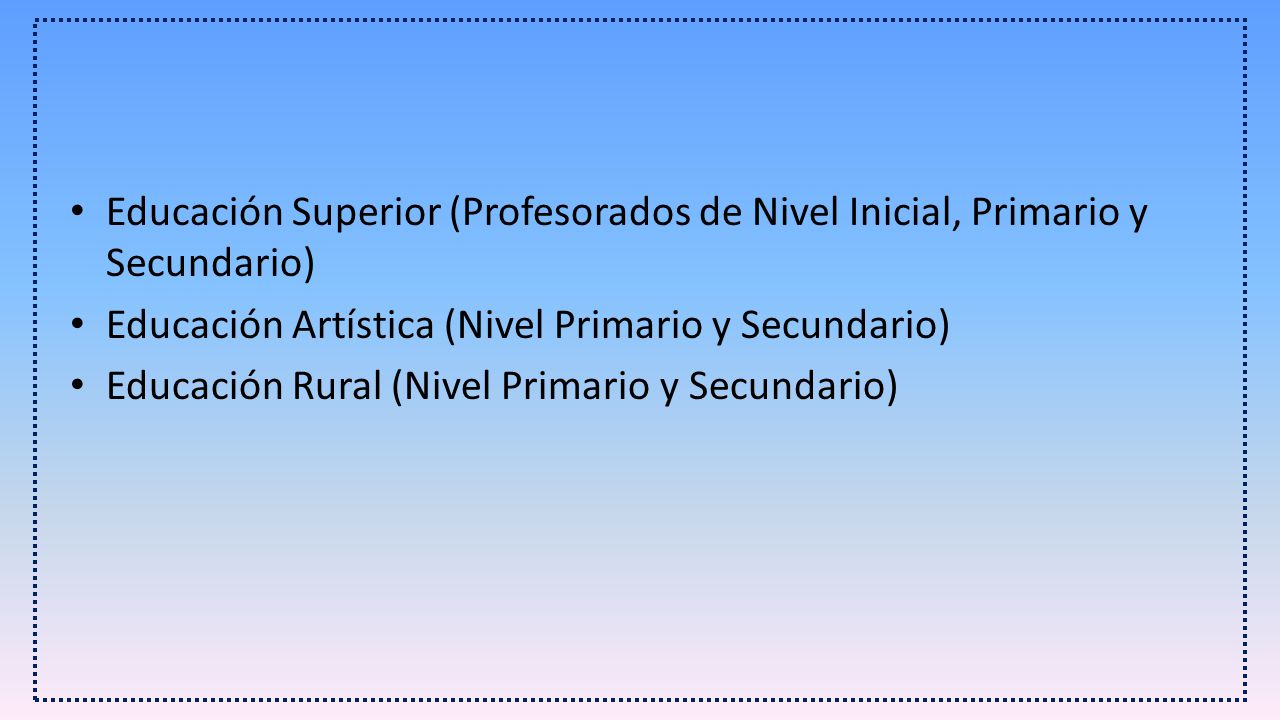 Educación Superior (Profesorados de Nivel Inicial, Primario y Secundario)