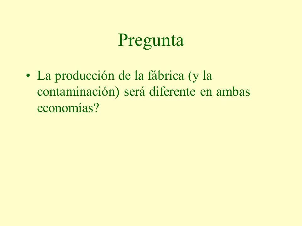 Pregunta La producción de la fábrica (y la contaminación) será diferente en ambas economías