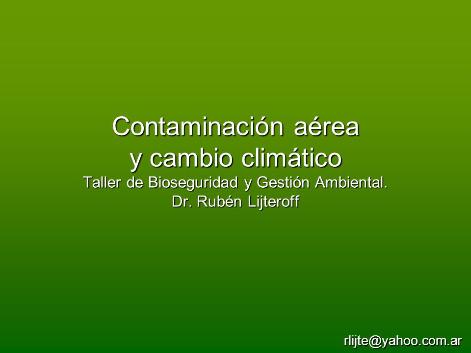 Contaminación aérea y cambio climático Taller de Bioseguridad y Gestión Ambiental. Dr. Rubén Lijteroff