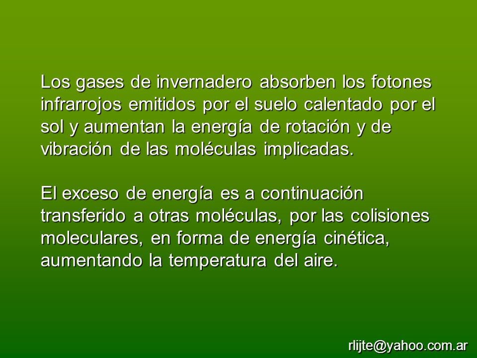 Los gases de invernadero absorben los fotones infrarrojos emitidos por el suelo calentado por el sol y aumentan la energía de rotación y de vibración de las moléculas implicadas.