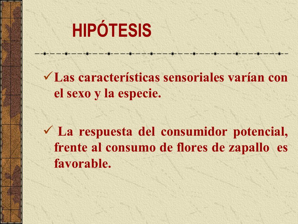 HIPÓTESIS Las características sensoriales varían con el sexo y la especie.