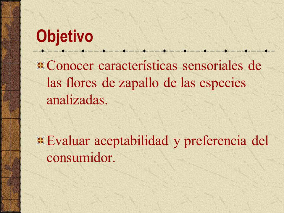 Objetivo Conocer características sensoriales de las flores de zapallo de las especies analizadas.