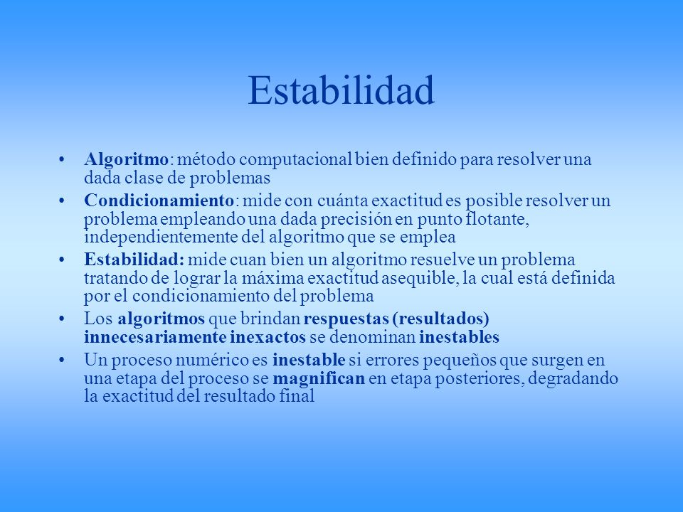 Estabilidad Algoritmo: método computacional bien definido para resolver una dada clase de problemas.