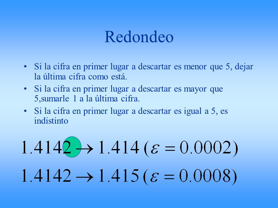 Redondeo Si la cifra en primer lugar a descartar es menor que 5, dejar la última cifra como está.