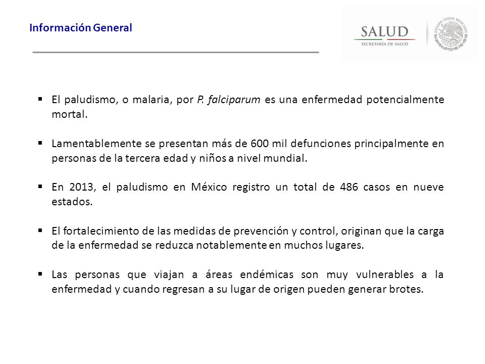 Información General El paludismo, o malaria, por P. falciparum es una enfermedad potencialmente mortal.