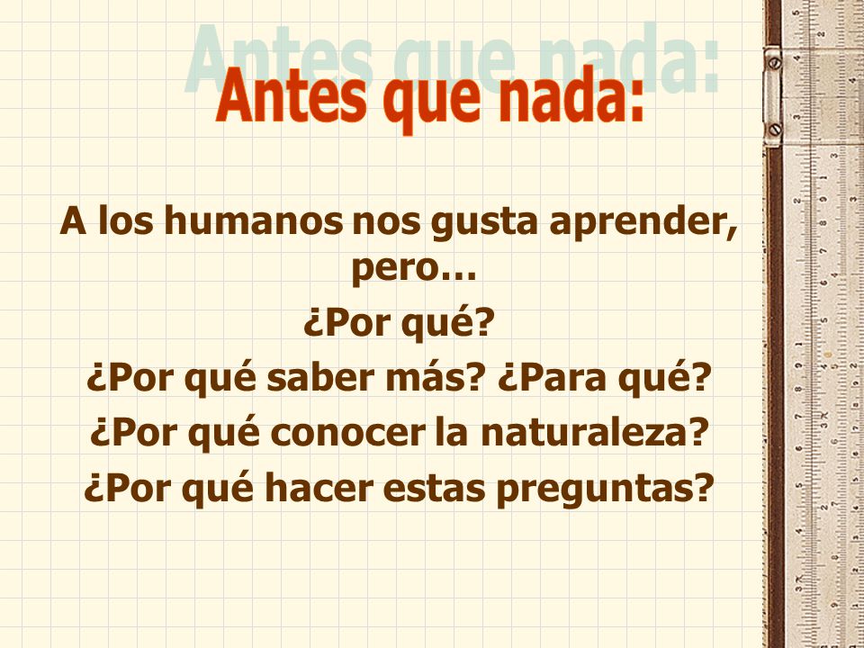 Antes que nada: A los humanos nos gusta aprender, pero… ¿Por qué