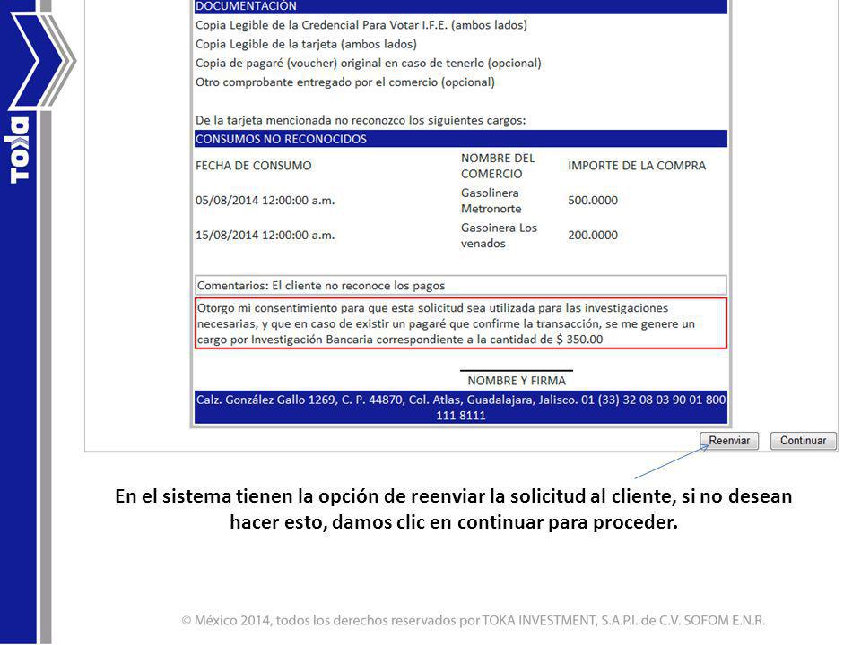 En el sistema tienen la opción de reenviar la solicitud al cliente, si no desean hacer esto, damos clic en continuar para proceder.