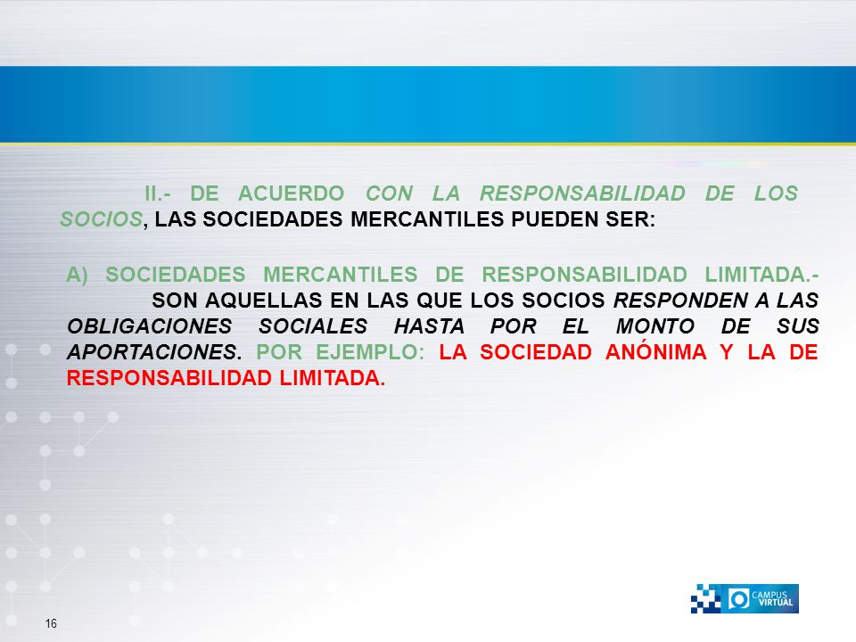 II.- DE ACUERDO CON LA RESPONSABILIDAD DE LOS SOCIOS, LAS SOCIEDADES MERCANTILES PUEDEN SER: