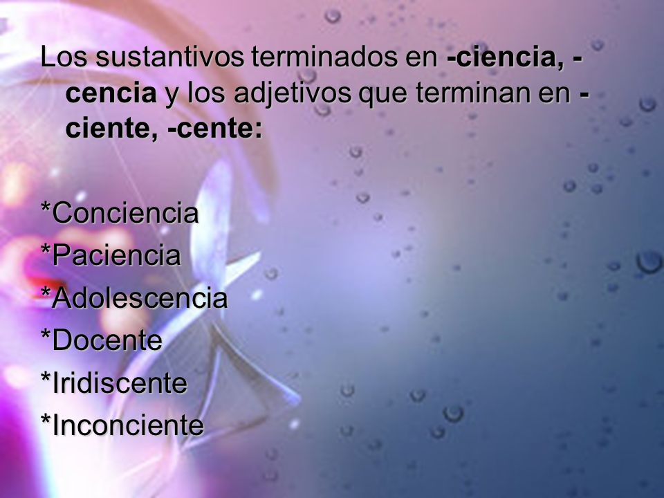 Los sustantivos terminados en -ciencia, -cencia y los adjetivos que terminan en -ciente, -cente: