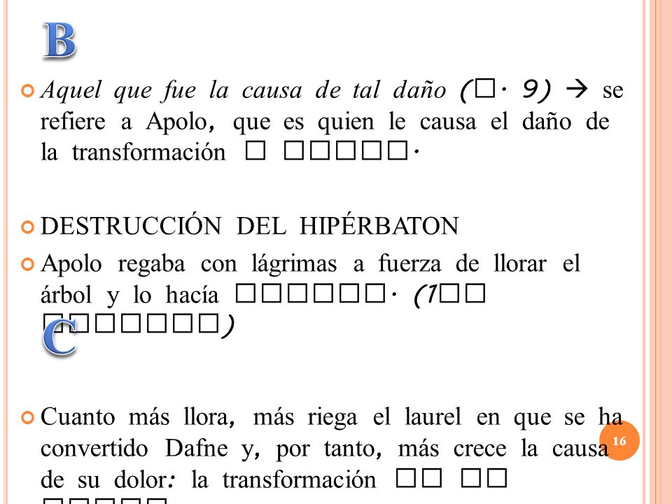 B Aquel que fue la causa de tal daño (v. 9)  se refiere a Apolo, que es quien le causa el daño de la transformación a Dafne.