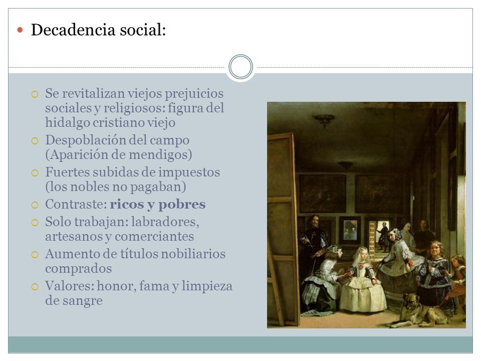 Decadencia social: Se revitalizan viejos prejuicios sociales y religiosos: figura del hidalgo cristiano viejo.