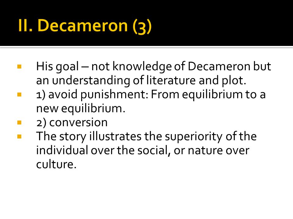 II. Decameron (3) His goal – not knowledge of Decameron but an understanding of literature and plot.