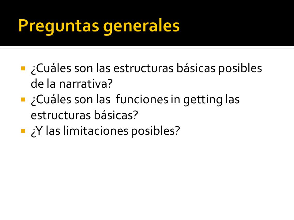 Preguntas generales ¿Cuáles son las estructuras básicas posibles de la narrativa ¿Cuáles son las funciones in getting las estructuras básicas