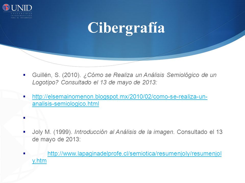 Cibergrafía Guillén, S. (2010). ¿Cómo se Realiza un Análisis Semiológico de un Logotipo Consultado el 13 de mayo de 2013: