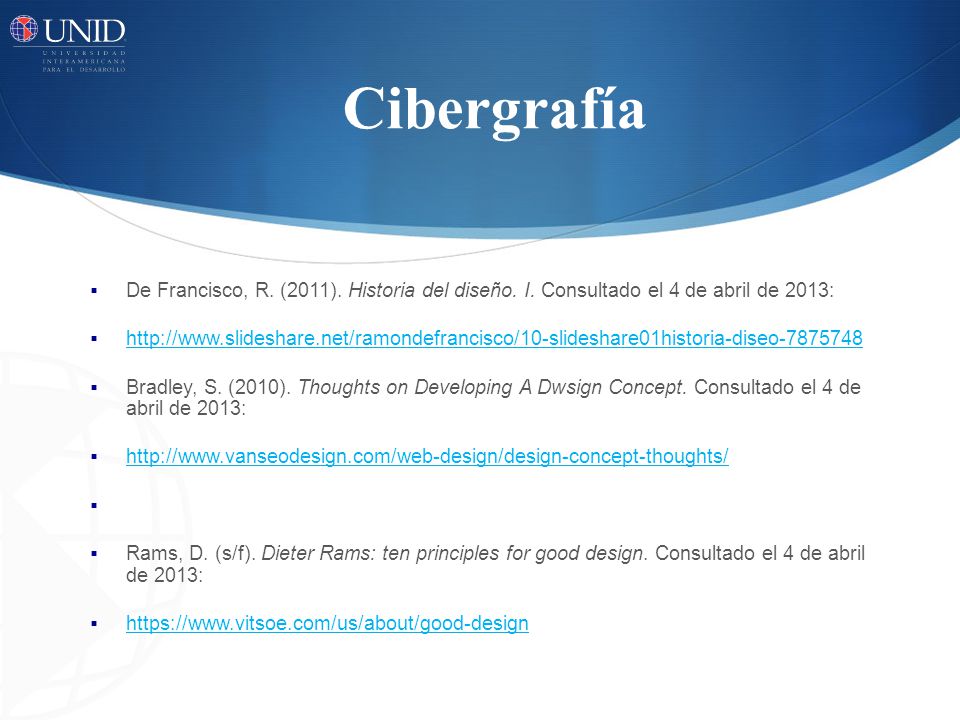 Cibergrafía De Francisco, R. (2011). Historia del diseño. I. Consultado el 4 de abril de 2013: