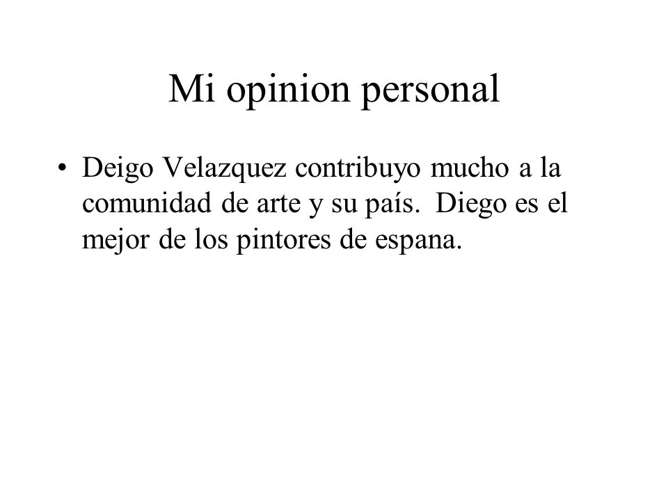 Mi opinion personal Deigo Velazquez contribuyo mucho a la comunidad de arte y su país.
