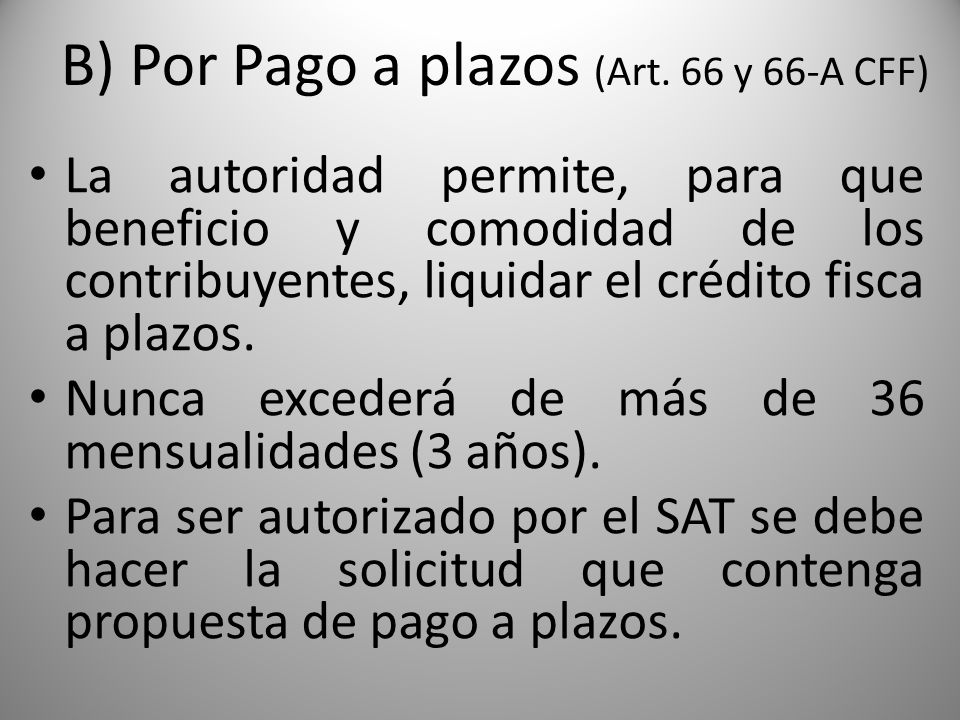 B) Por Pago a plazos (Art. 66 y 66-A CFF)
