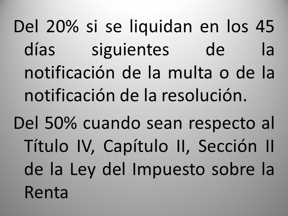 Del 20% si se liquidan en los 45 días siguientes de la notificación de la multa o de la notificación de la resolución.