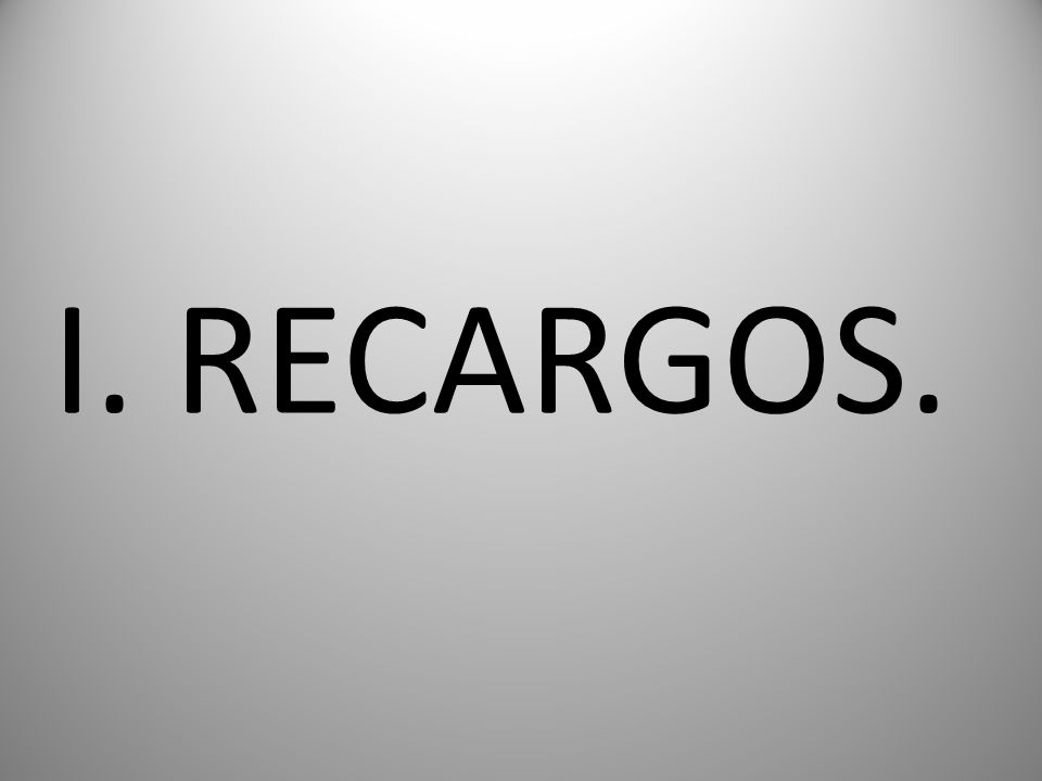 I. RECARGOS.