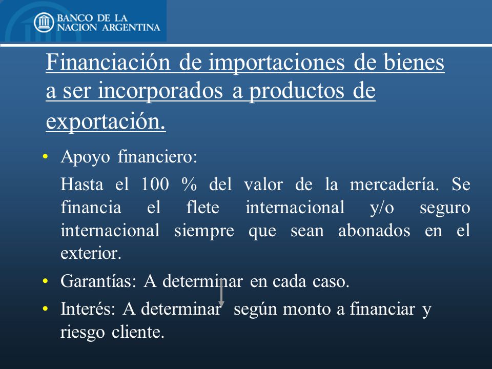 Financiación de importaciones de bienes a ser incorporados a productos de exportación.