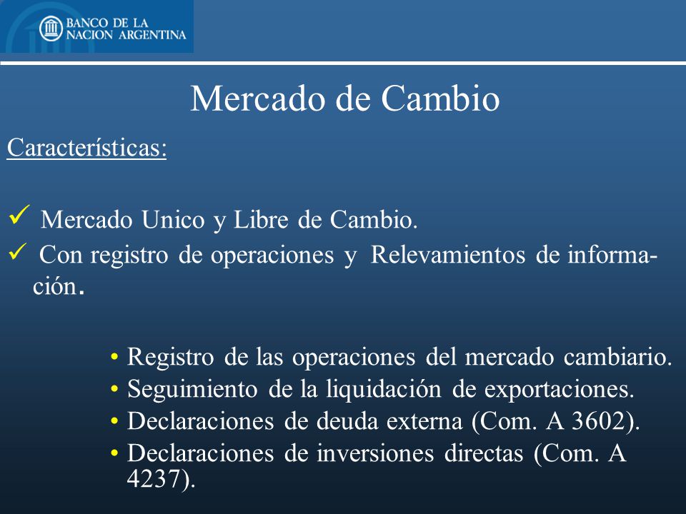 Mercado de Cambio Mercado Unico y Libre de Cambio. Características: